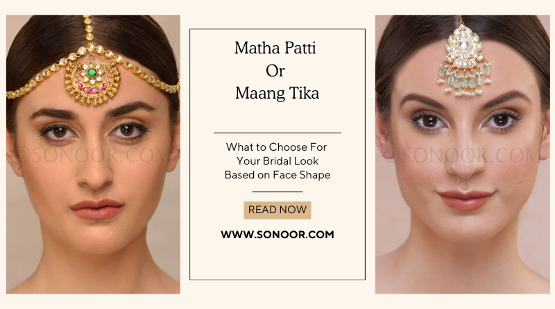 Matha Patti Vs. Maang Tika Find out What to Choose For your Bridal Lo Sonoor